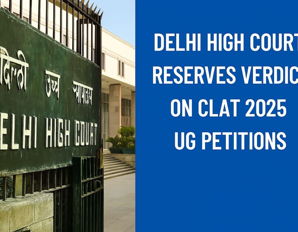 Delhi High Court Reserves Verdict on CLAT 2025 UG Petitions